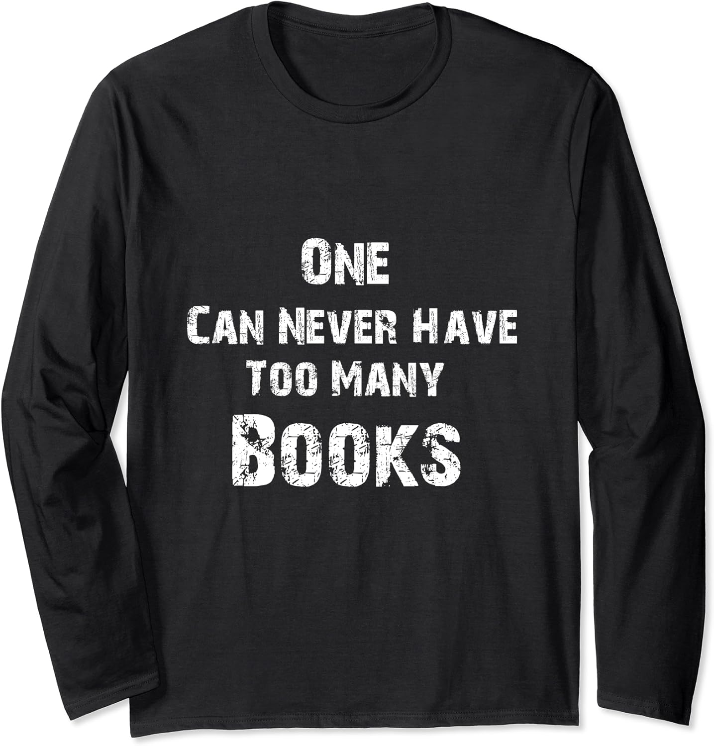 One Can Never Have Too Many Books Gift For Book Lover Long Sleeve T